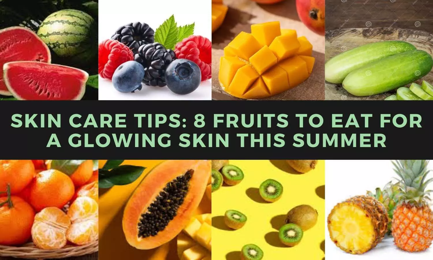 Summer Skincare Guide - 8 fruits to enhance your skins radiance