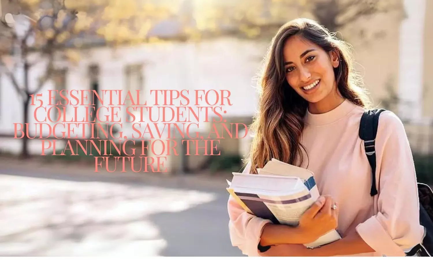 15 essential tips for college students: Budgeting, saving, and planning for the future