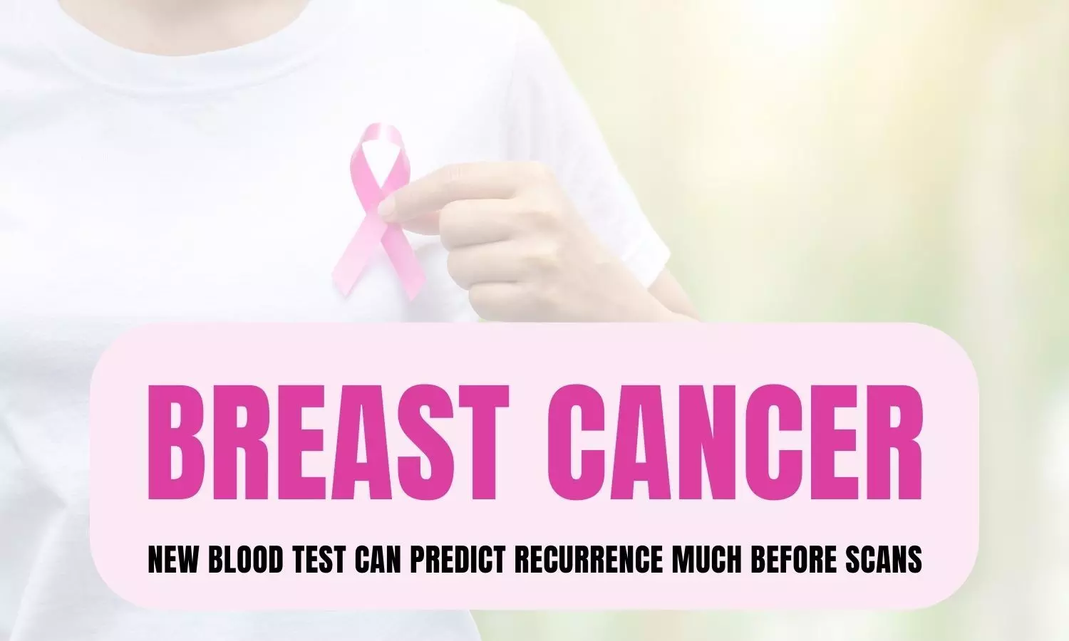 New Blood Test Predicts Breast Cancer Recurrence Sooner Than Scans