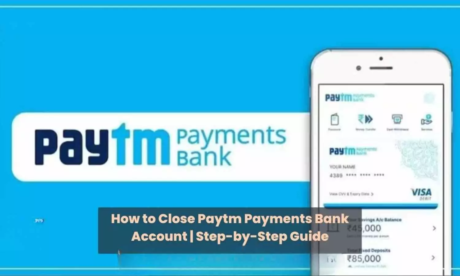 How To Close A Paytm Payment Bank Account: A Step-By-Step Guide