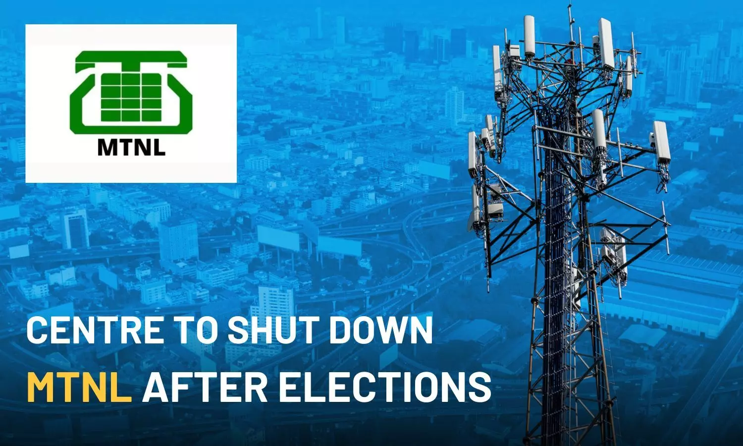 Centre to shut down MTNL after elections