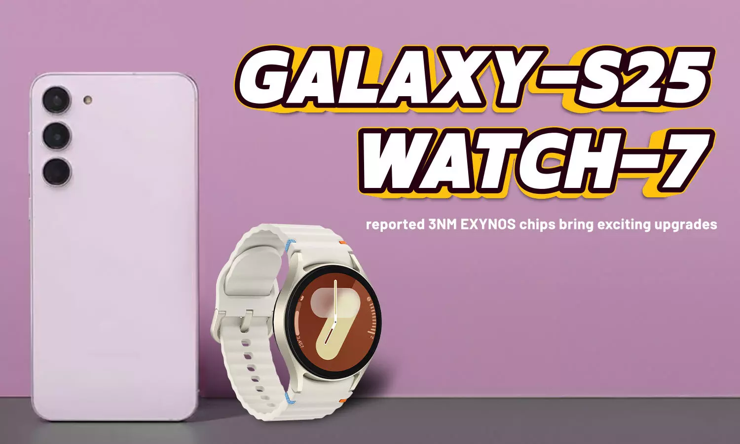 Samsung Galaxy S25 and Galaxy watch 7: Reported 3nm Exynos Chips Bring Exciting Upgrades