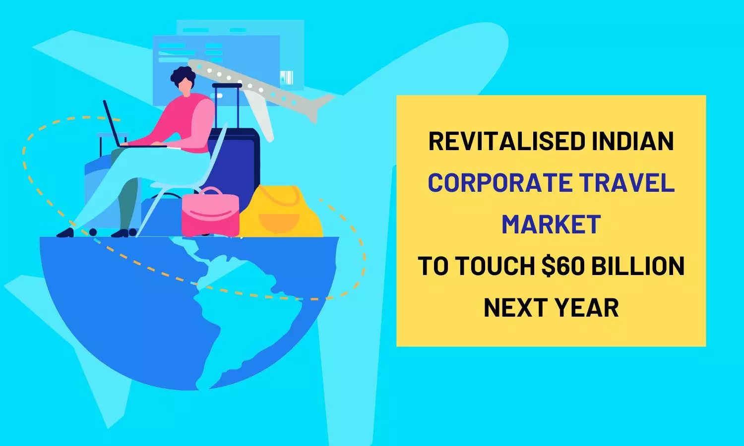 Revitalised Indian corporate travel market to touch $60 billion next year