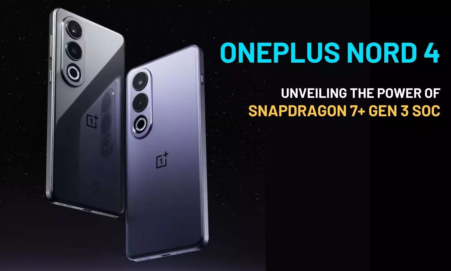 OnePlus Nord 4: Unveiling the Power of Snapdragon 7+ Gen 3 SoC | Specs & Leaks