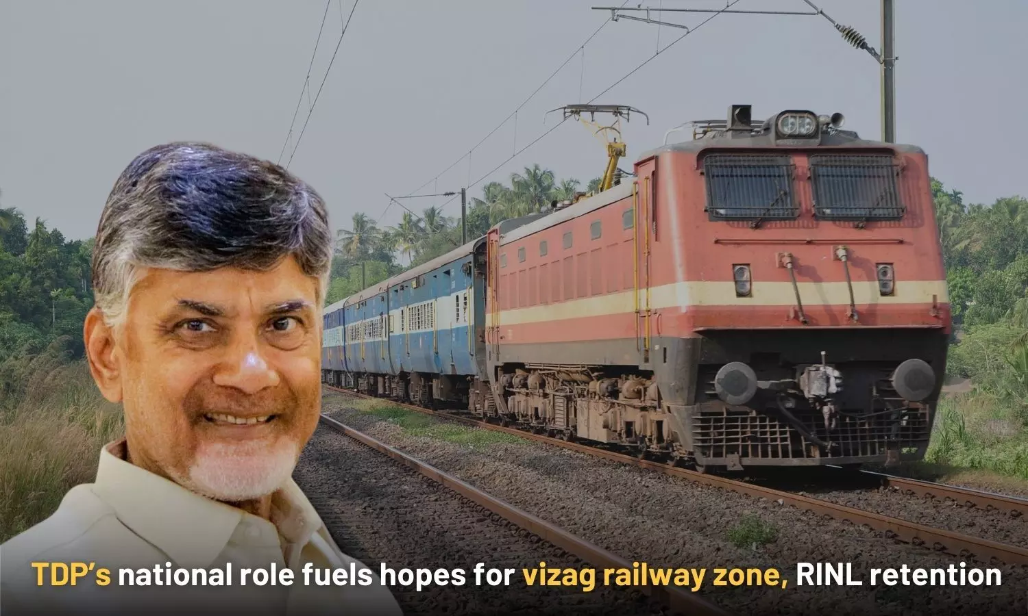 TDP’s national role fuels hopes for Vizag railway zone, RINL retention