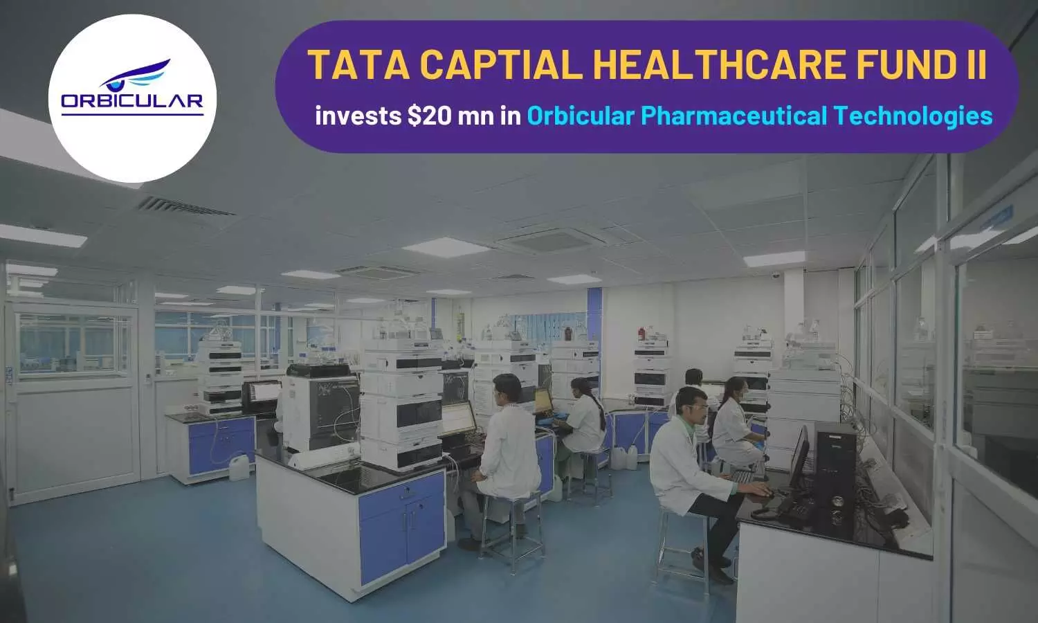 Tata Capital Healthcare Fund II invests $20 mn in Orbicular Pharmaceutical Technologies