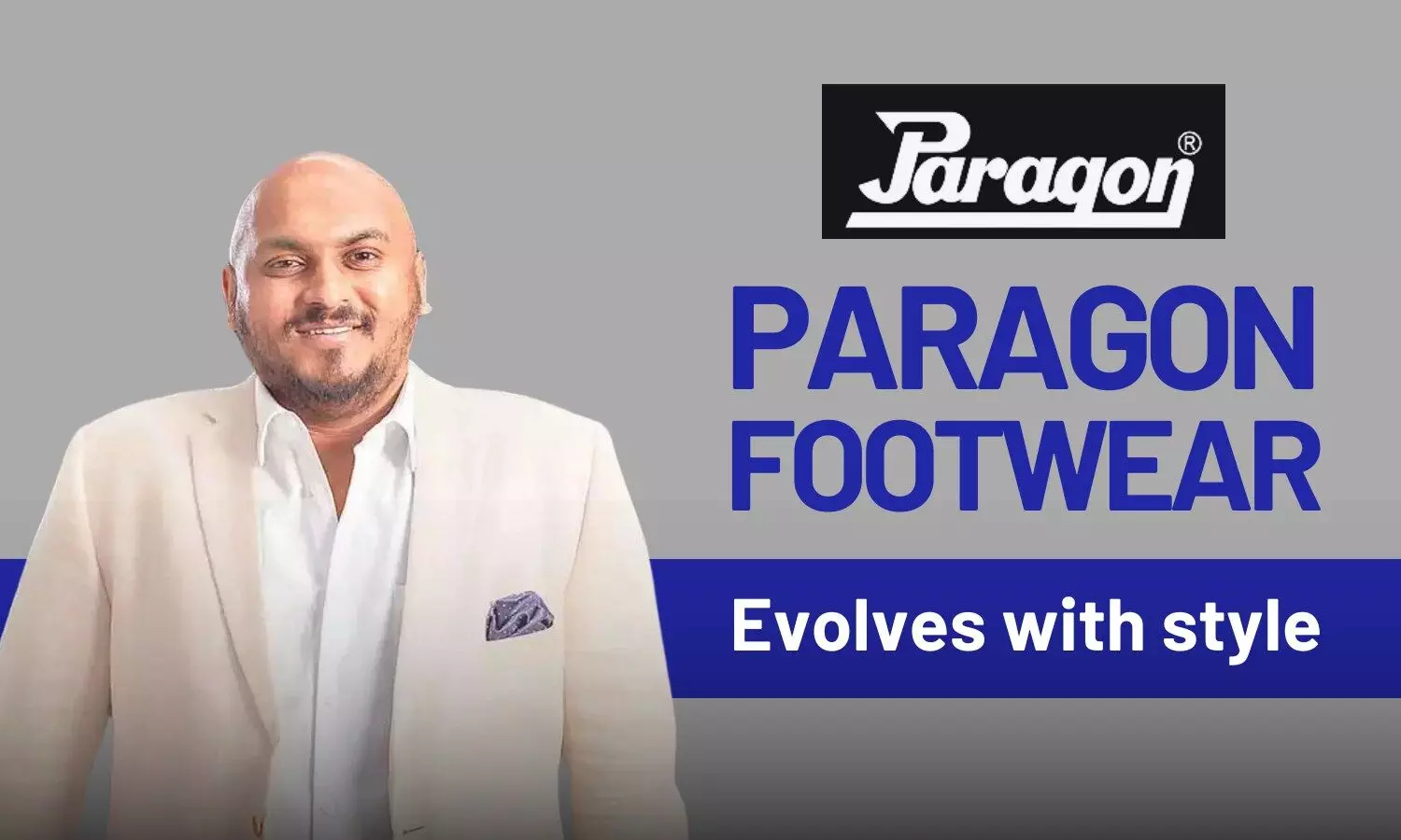 From humble beginnings to mkt leader: Paragon Footwear evolves with style