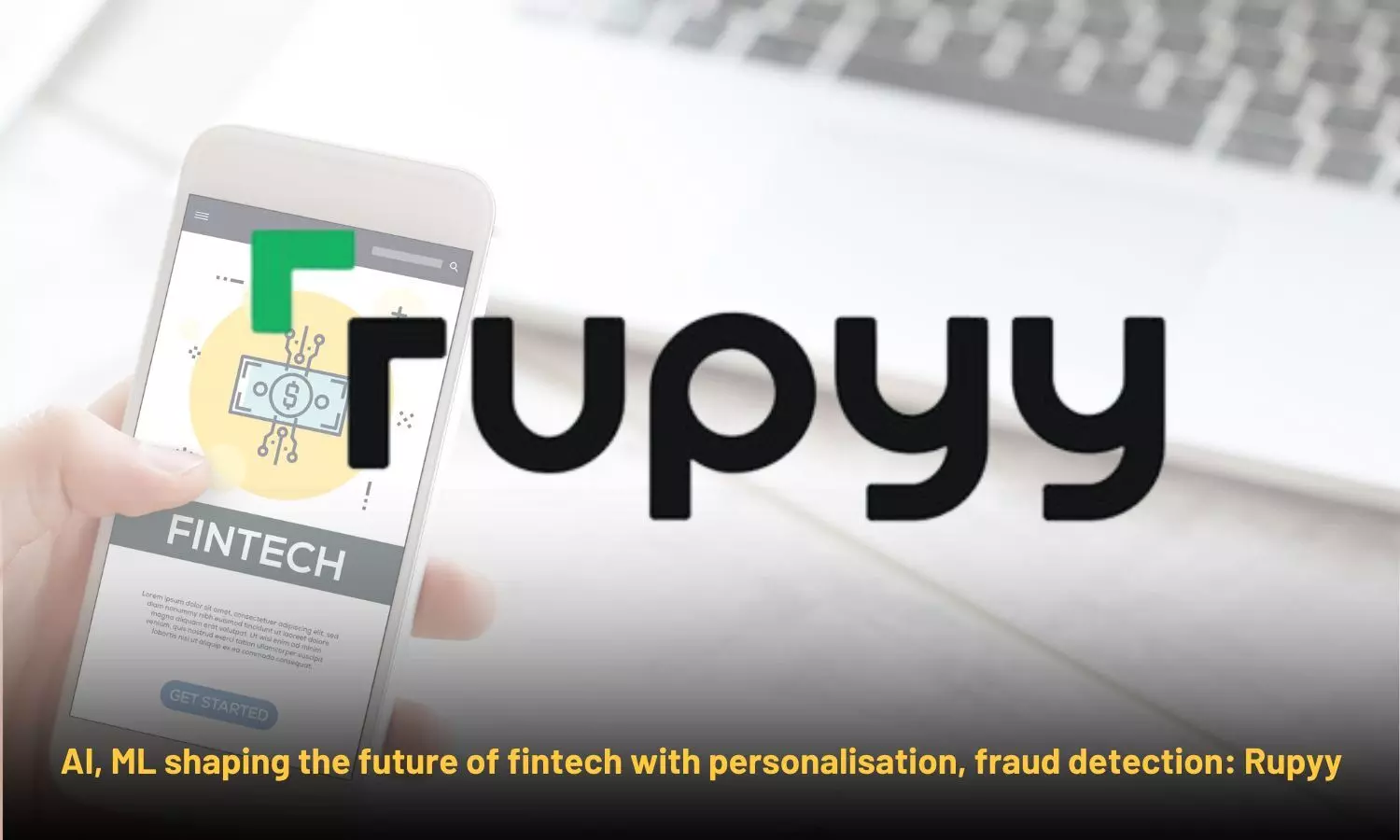 AI, ML shaping the future of fintech with personalisation, fraud detection: Rupyy