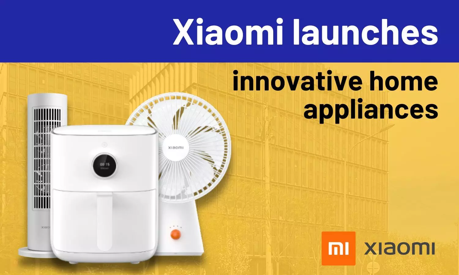 Xiaomi launches innovative home appliances