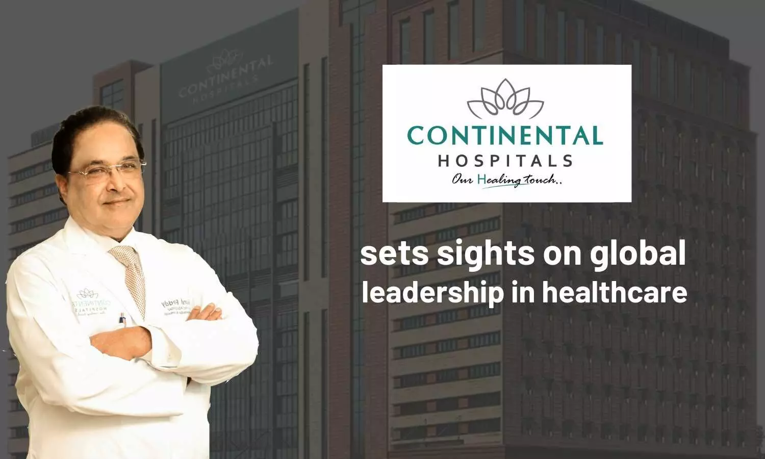 Continental Hospitals sets sights on global leadership in healthcare