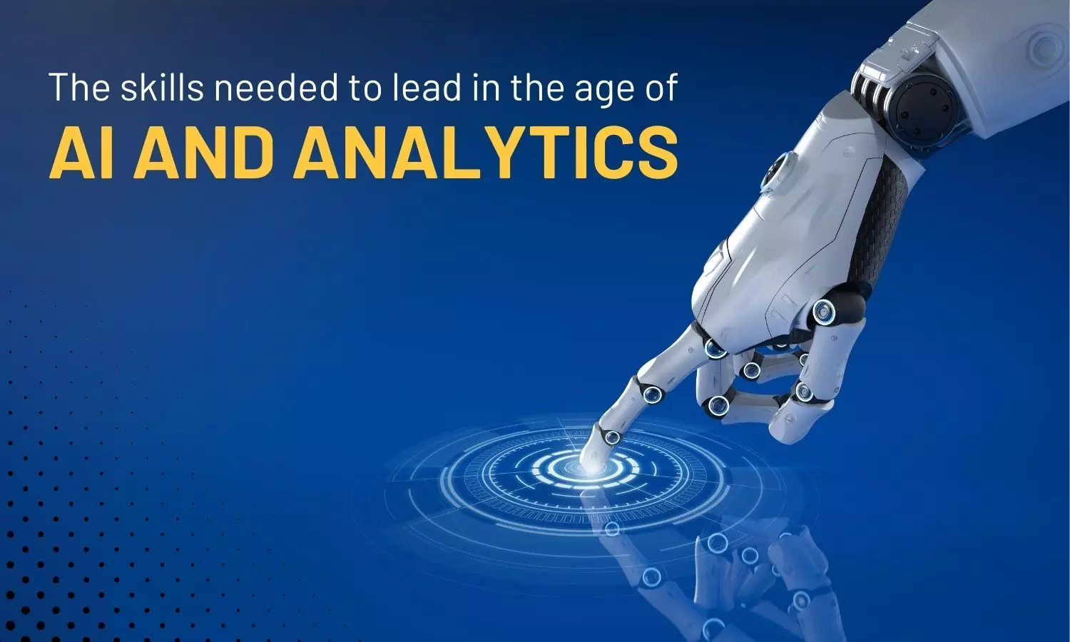 The skills needed to lead in the age of AI and analytics