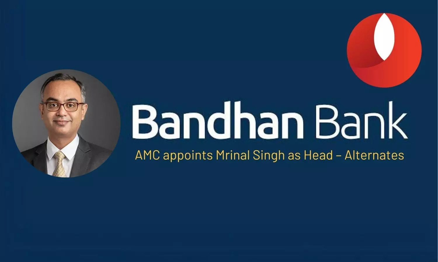 Bandhan AMC appoints Mrinal Singh as Head – Alternates (Listed Equities)