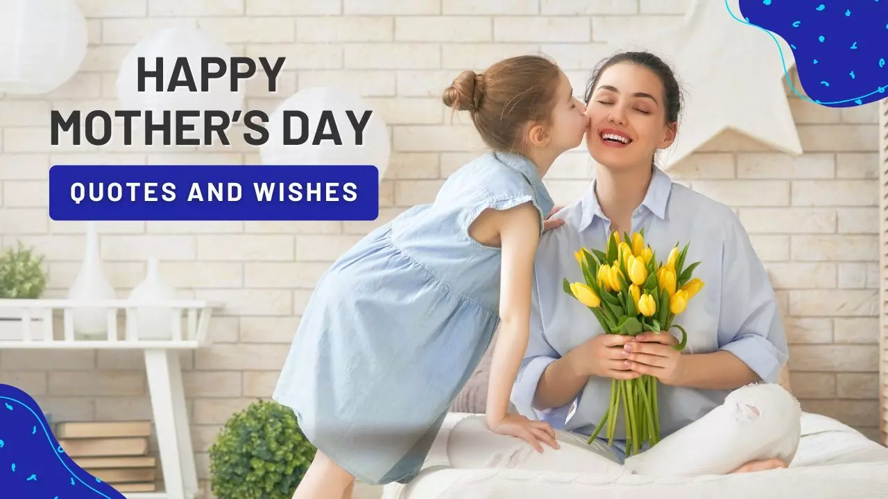 Happy Mothers Day 2024 quotes and wishes!