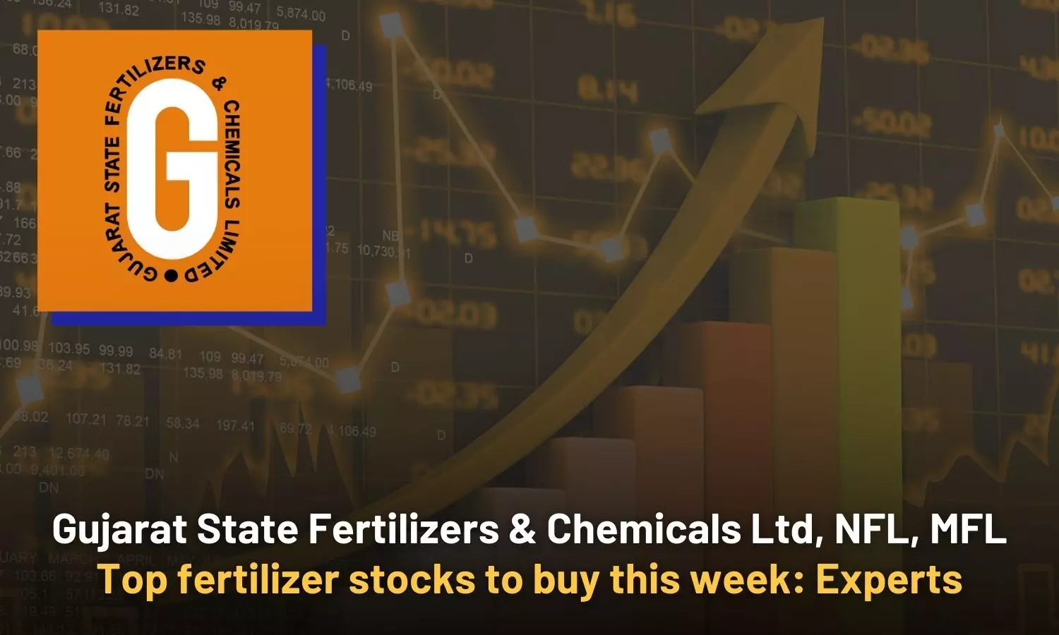 Gujarat State Fertilizers & Chemicals Ltd, NFL, MFL: Top fertilizer stocks to buy this week: Experts