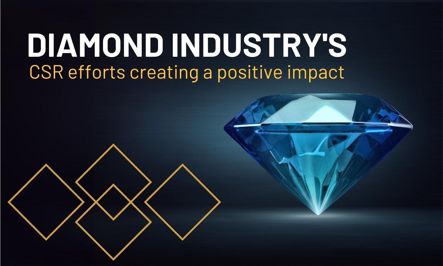 How diamond industry CSR efforts creating a positive impact