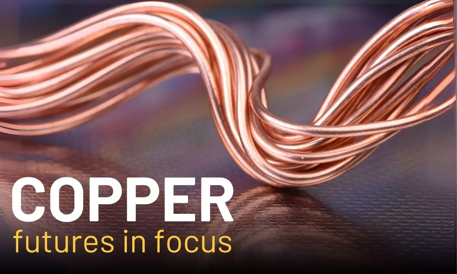 Commodity Watch: Copper futures in focus