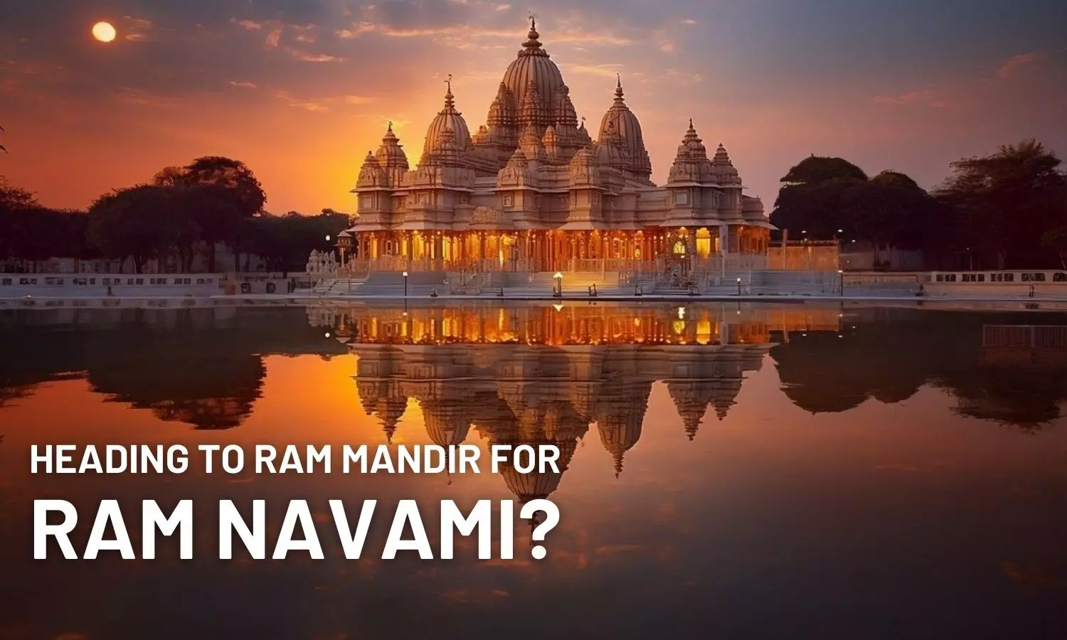Heading to Ram Mandir for Ram Navami? All you need to know