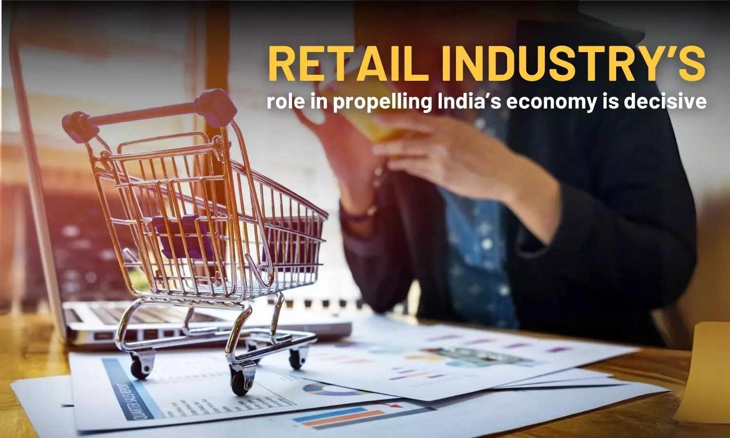 Retail industry’s role in propelling India’s economy is decisive