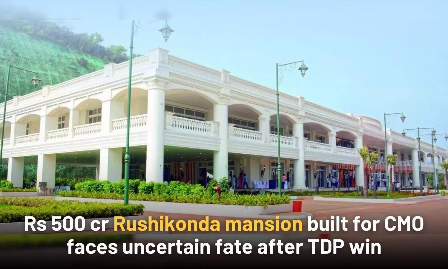 Rs 500 cr Rushikonda mansion built for CMO faces uncertain fate after TDP win