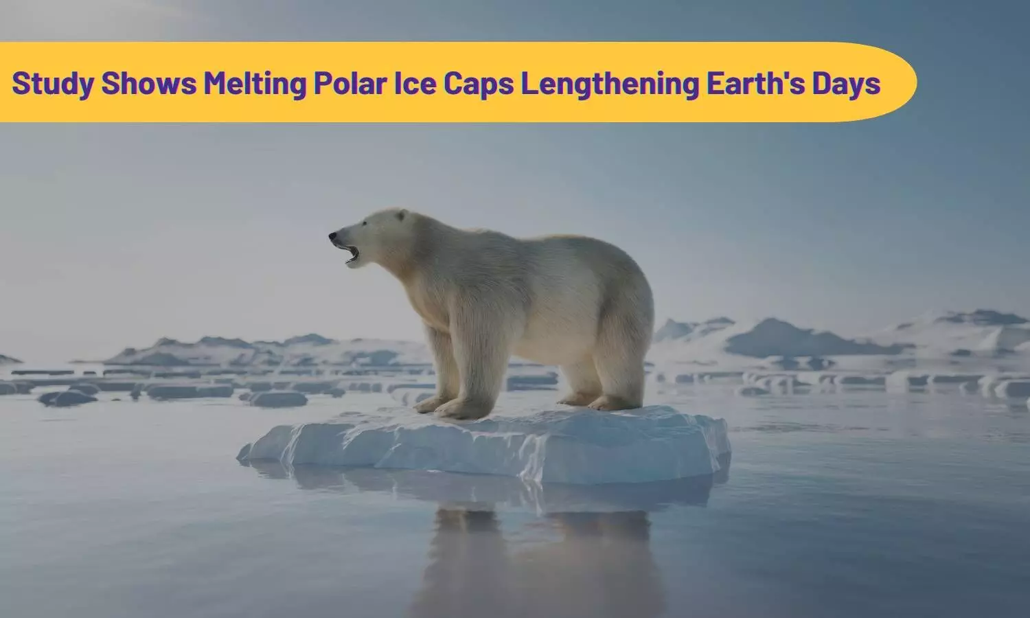 Study Shows Melting Polar Ice Caps Lengthening Earths Days