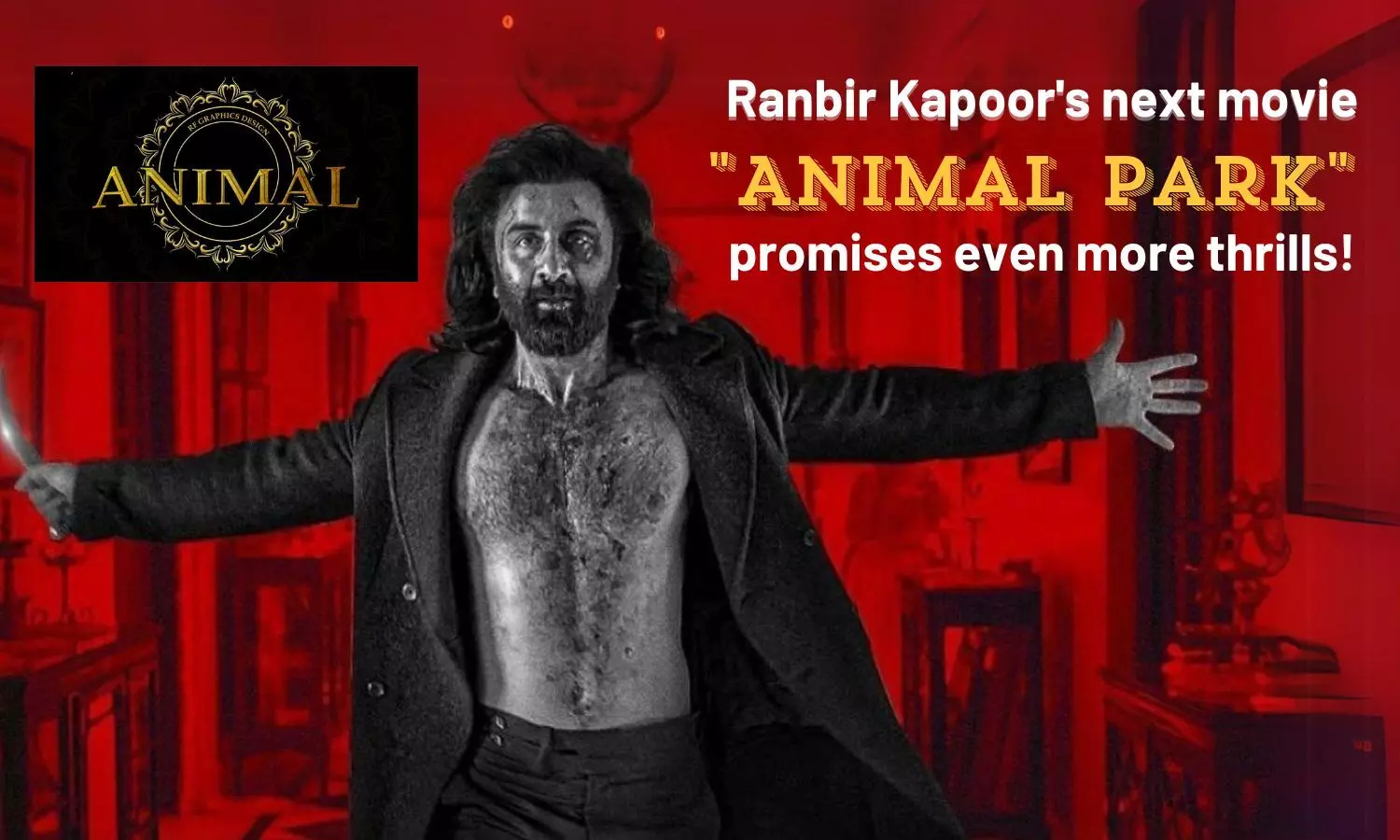 Ranbir Kapoors next movie Animal Park promises even more thrills!