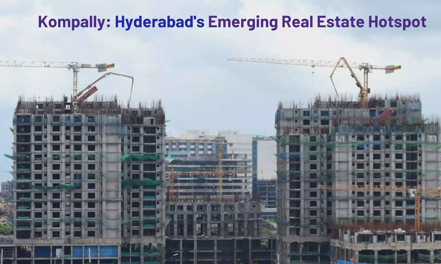 Kompally: Hyderabads Emerging Real Estate Hotspot