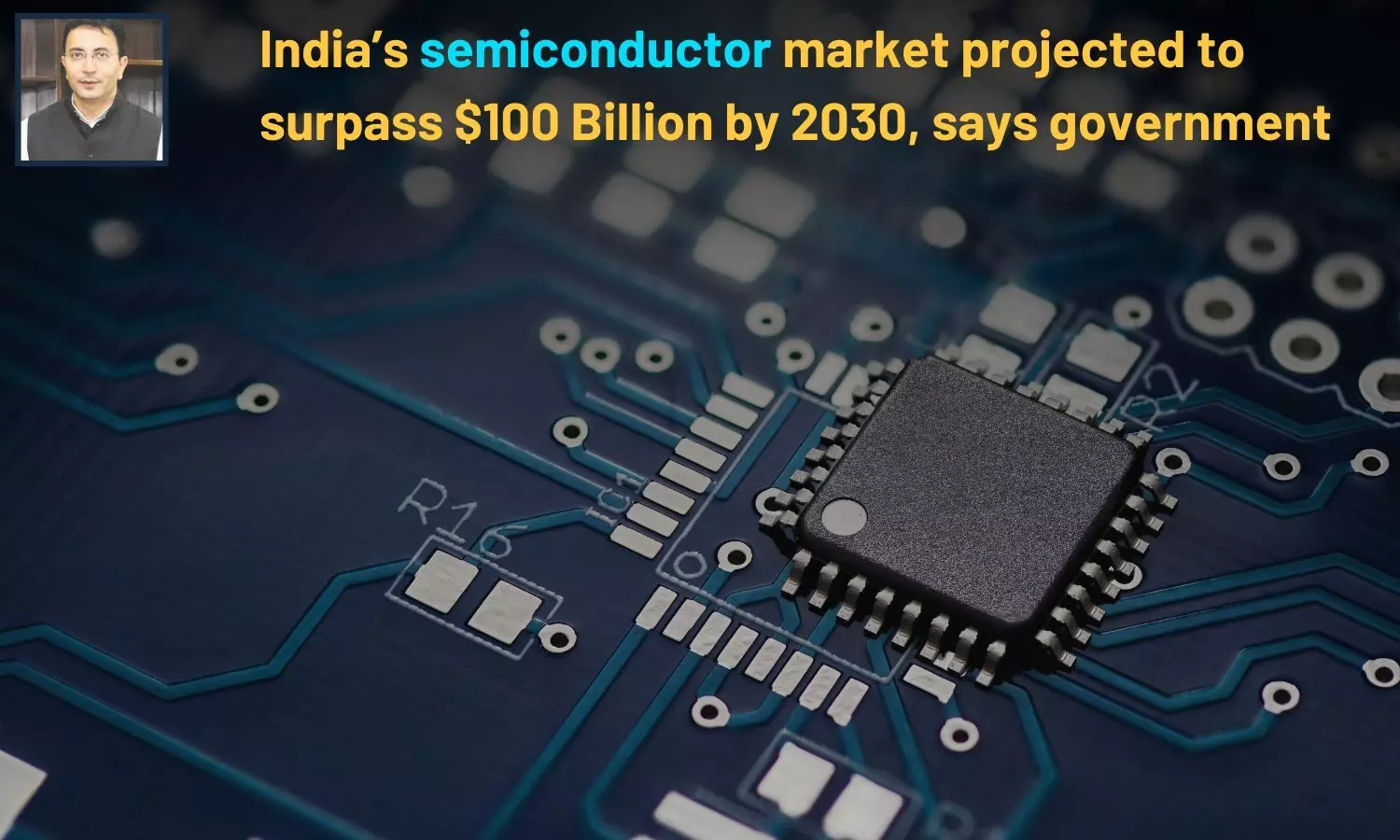 India’s semiconductor market projected to surpass $100 Billion by 2030, says government