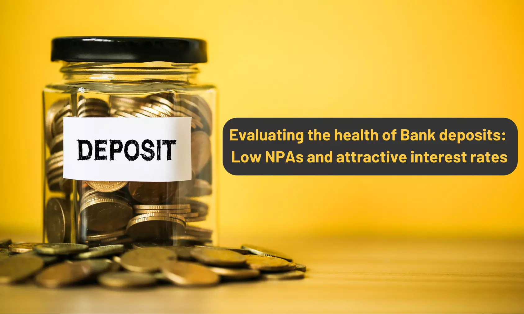 Evaluating the health of Bank deposits: Low NPAs and attractive interest rates