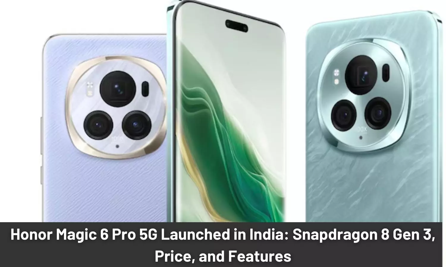 Honor Magic 6 Pro 5G Launched in India: Snapdragon 8 Gen 3, Price, and Features