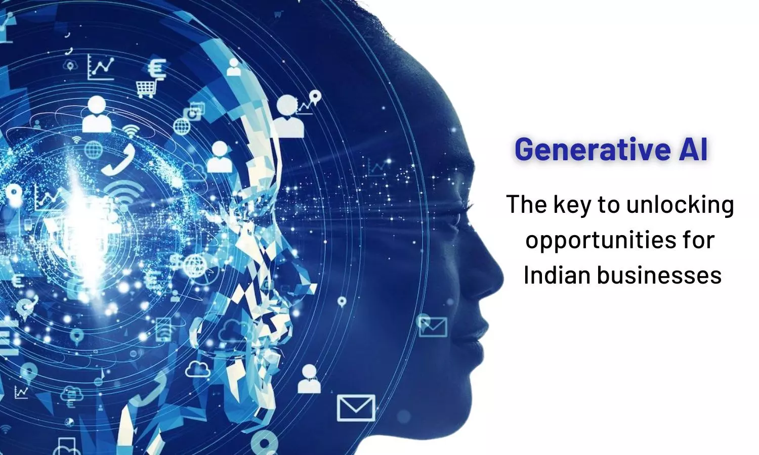 Generative AI: The key to unlocking opportunities for Indian businesses