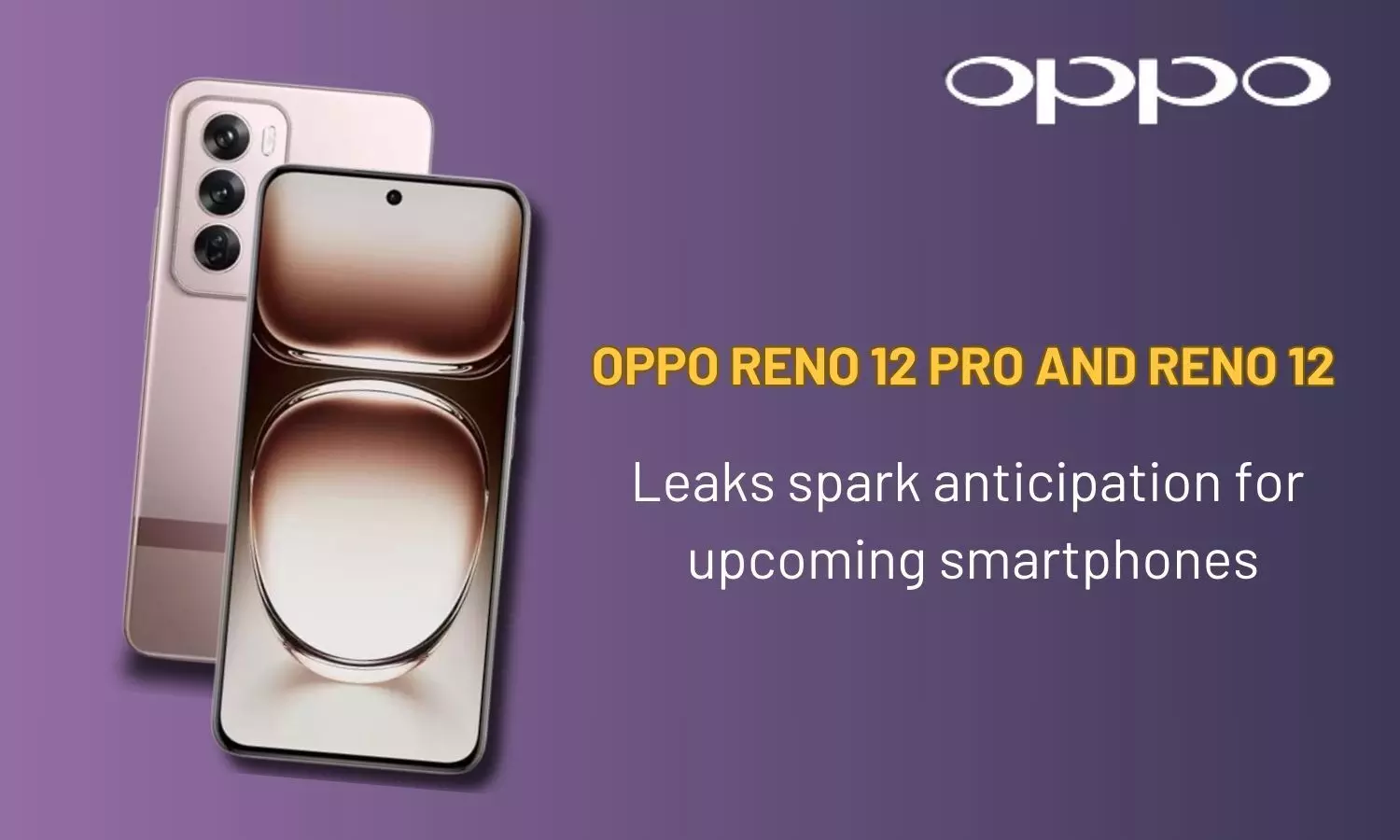 Oppo Reno 12 Pro and Reno 12: Leaks spark anticipation for upcoming smartphones