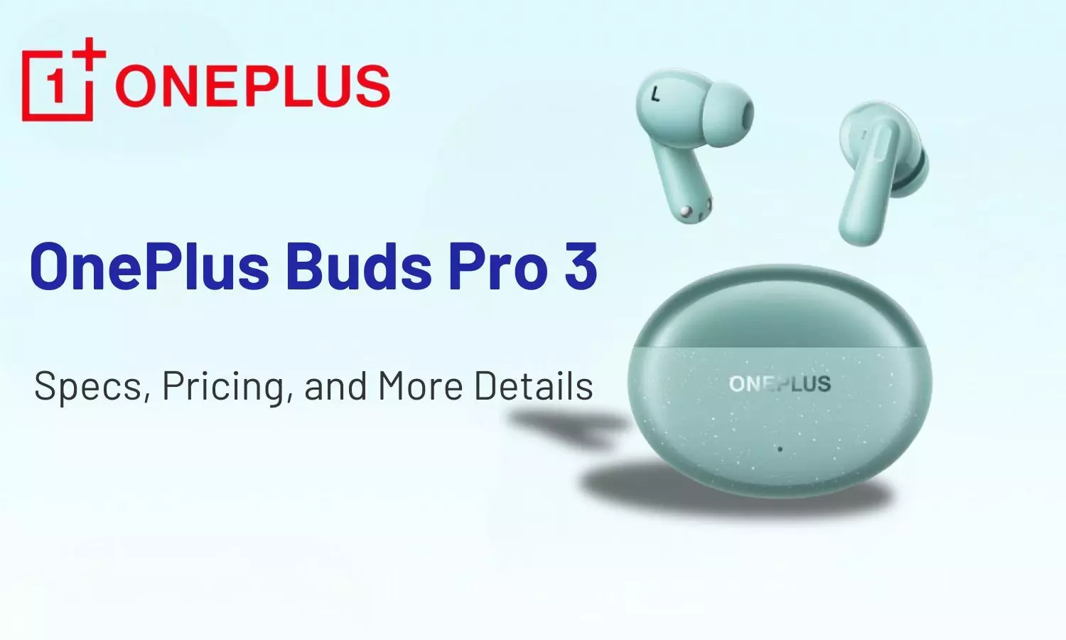 Get Ready for the OnePlus Buds Pro 3: Specs, Pricing, and More Details