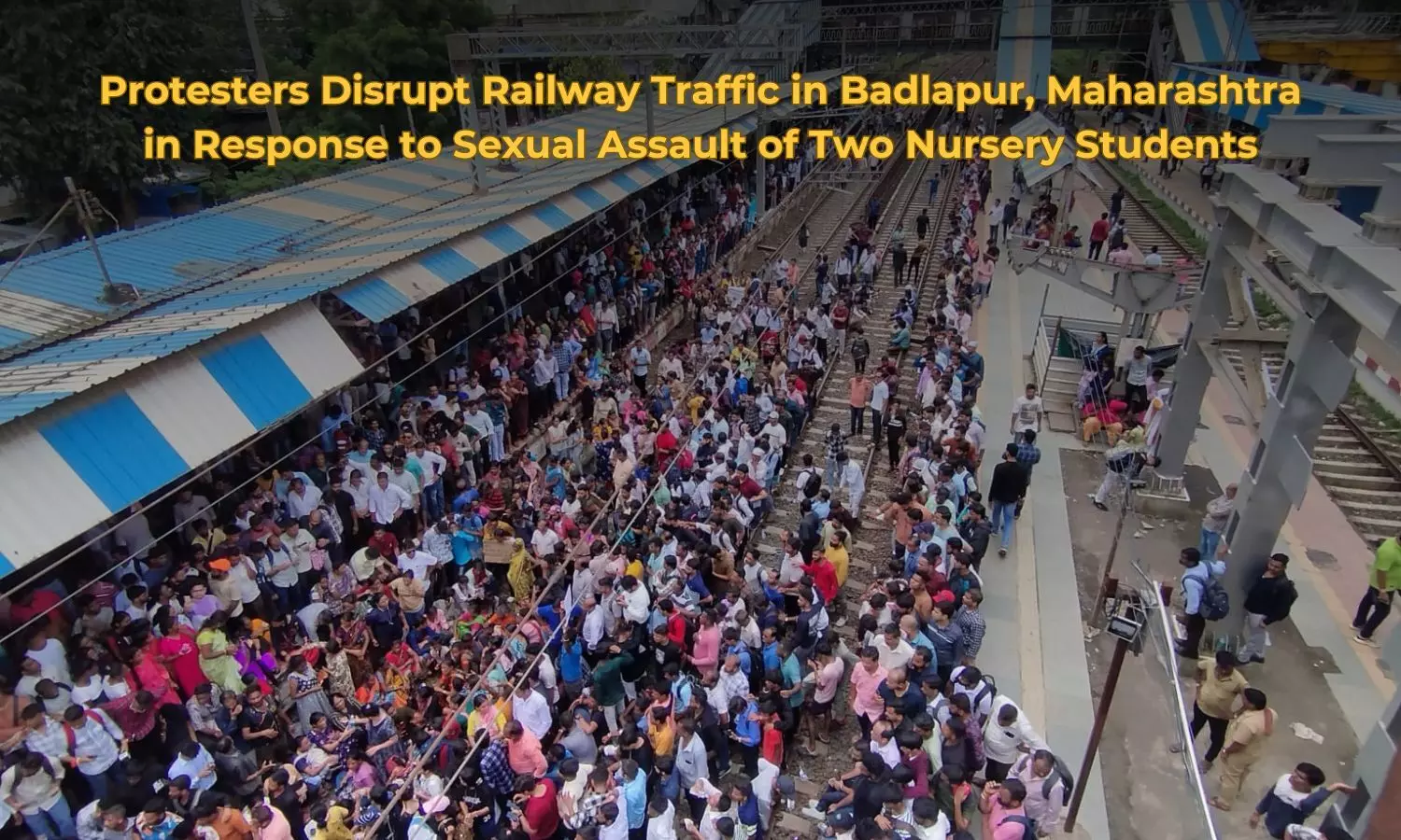 Protesters Disrupt Railway Traffic in Badlapur, Maharashtra, in Response to Sexual Assault of Two Nursery Students