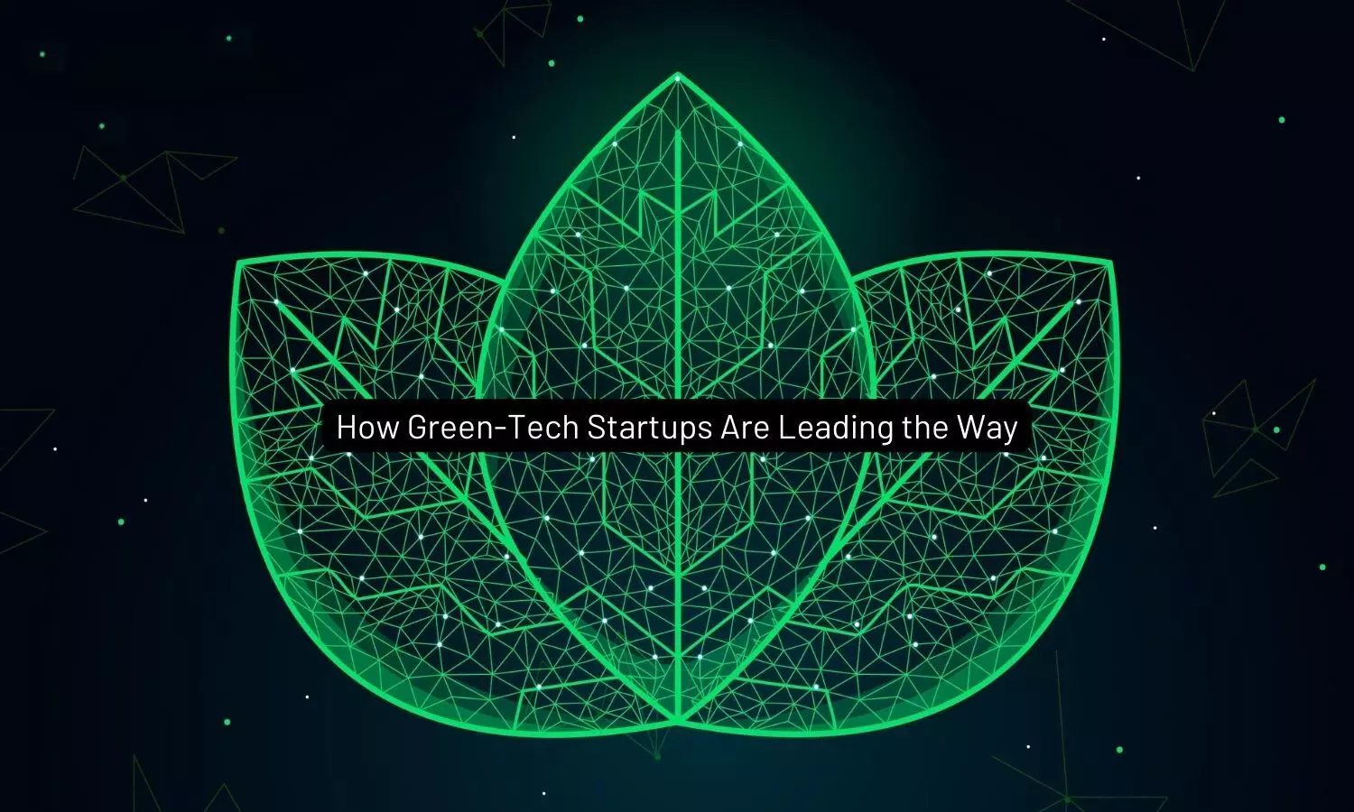 How Green-Tech Startups are Shaping a Greener Future