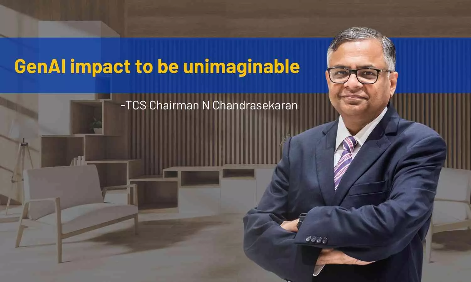 GenAI impact to be unimaginable: TCS Chairman N Chandrasekaran highlights in 2024 annual report