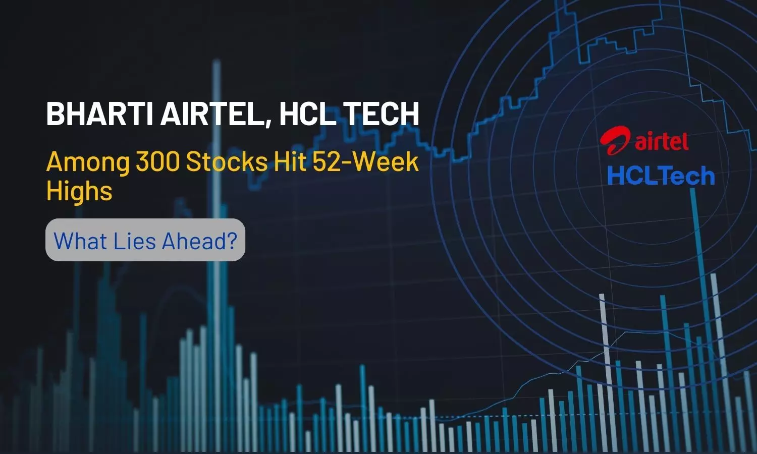 Bharti Airtel, HCL Tech Among 300 Stocks Hit 52-Week Highs; What Lies Ahead?