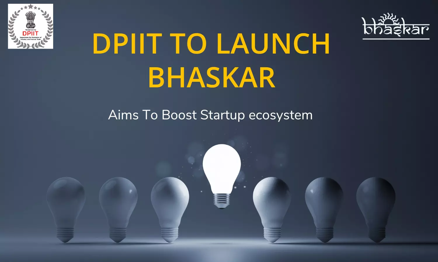 DPIIT To Launch BHASKAR; Aims To Boost Startup ecosystem