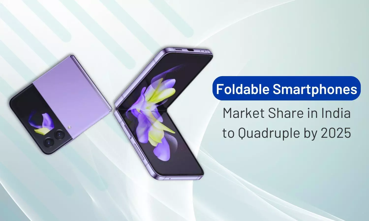 Foldable smartphones: Indias ultra-premium market set for 400% growth by 2025