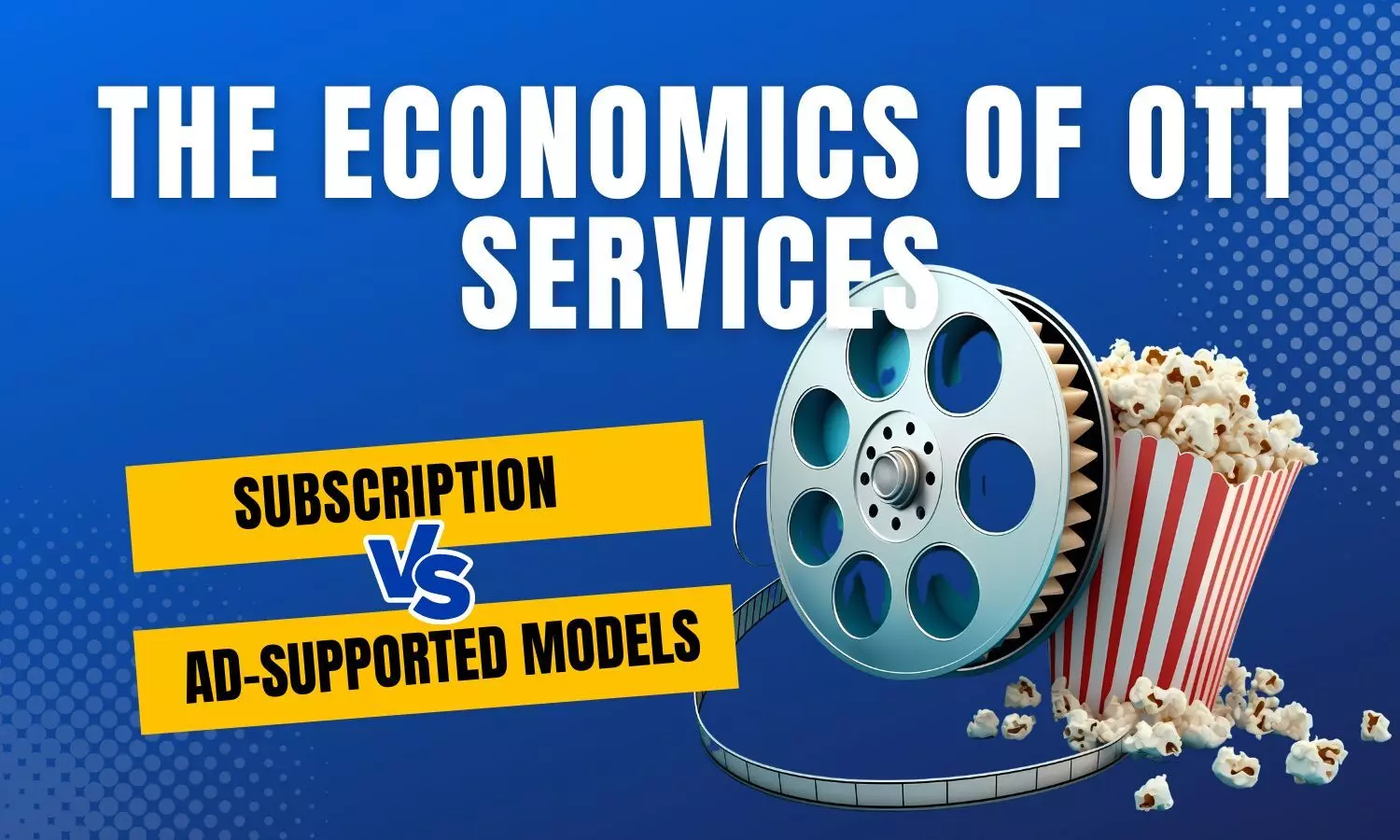 The Economics of OTT Services: Subscription vs. Ad-Supported Models