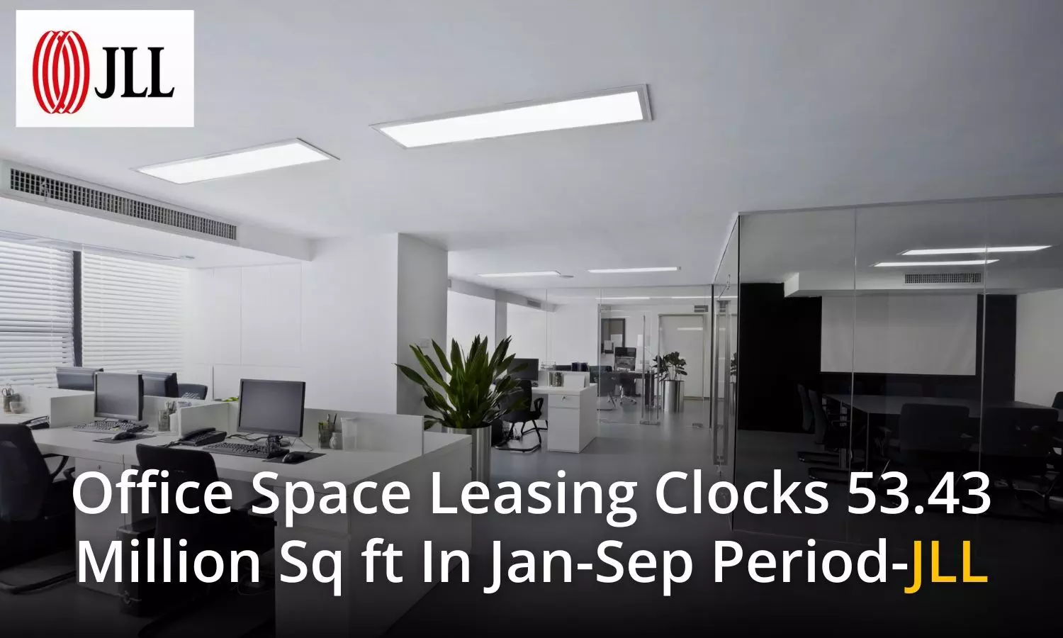 Office Space Leasing Clocks 53.43 Million Sq ft In Jan-Sep Period: JLL