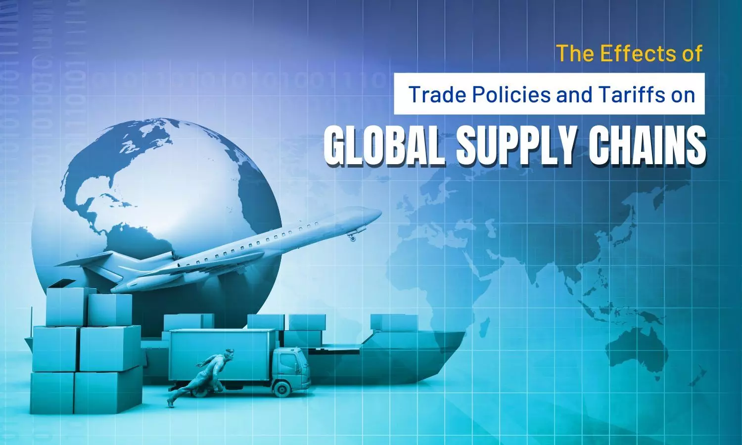 The Effects of Trade Policies and Tariffs on Global Supply Chains