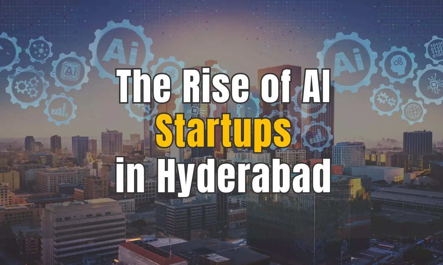 The Rise of AI Startups in Hyderabad