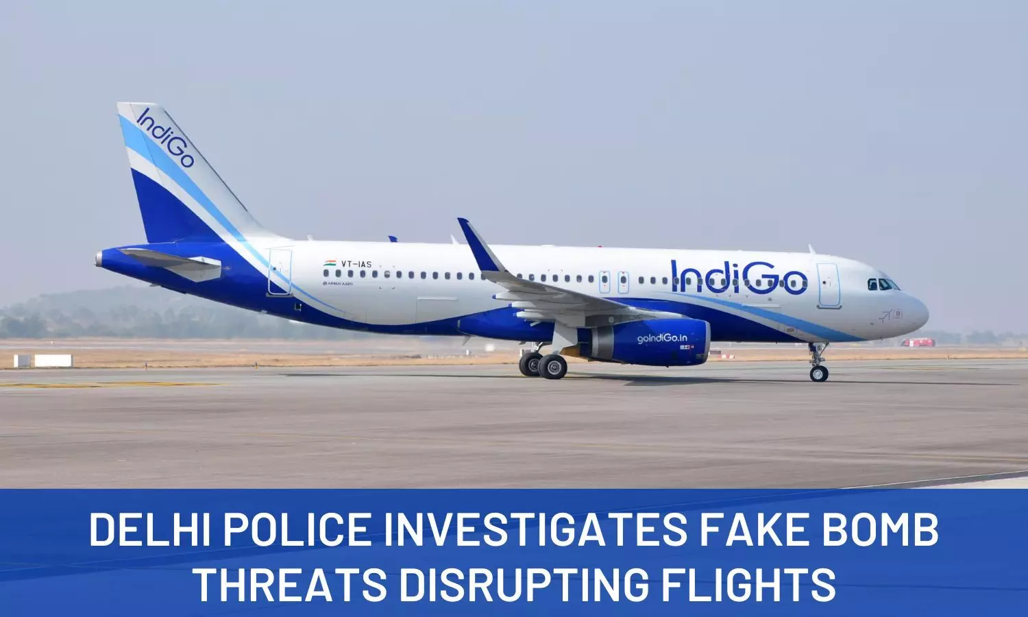 Delhi Police Investigates Fake Bomb Threats Disrupting Flights