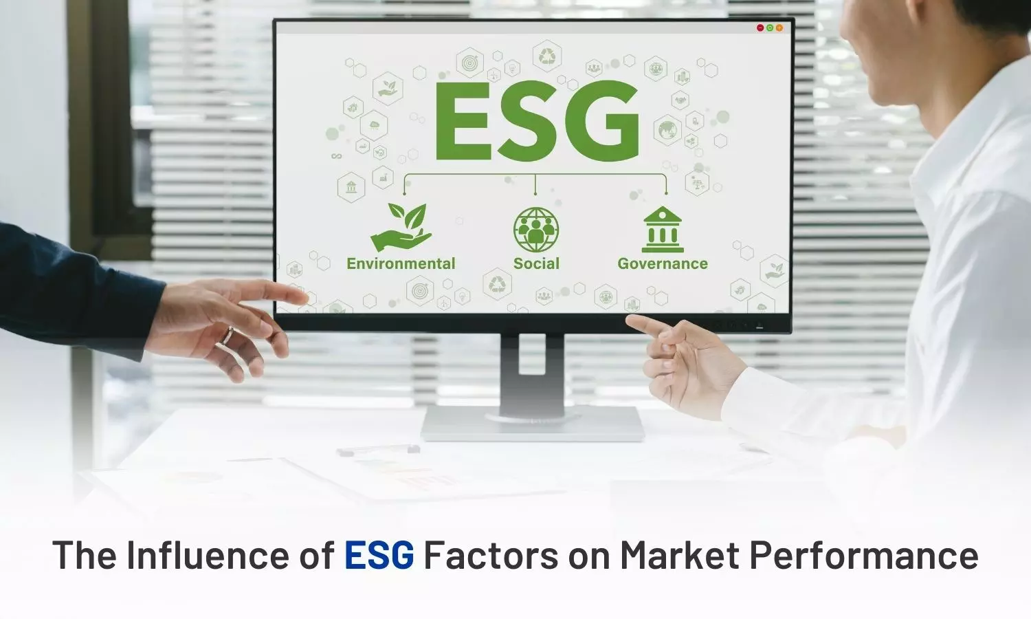 How ESG Factors Influence Market Performance and Drive Sustainable Investing?