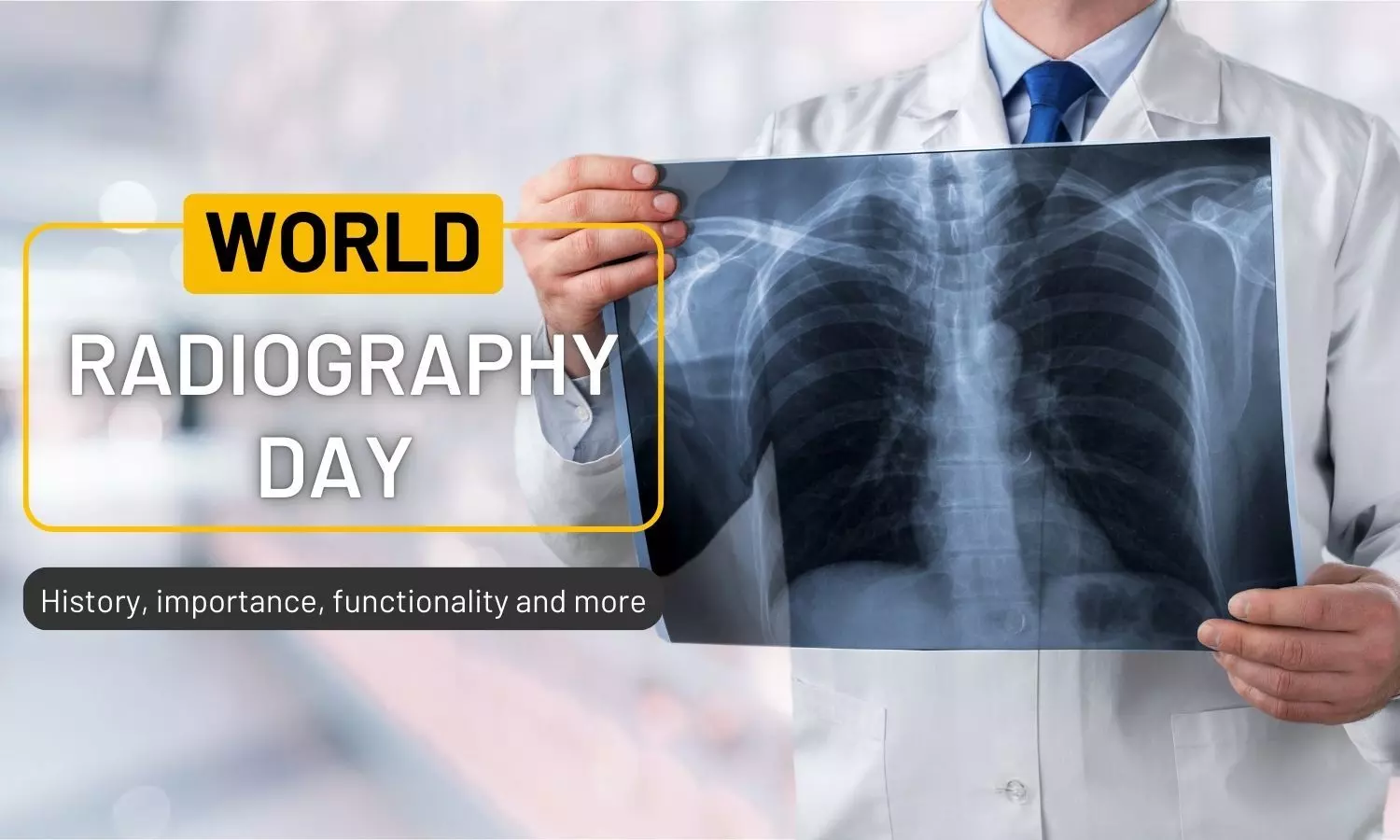 World Radiography Day 2024- History, Importance, and Advancements in Healthcare