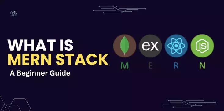 What is MERN Stack: A Beginner Guide