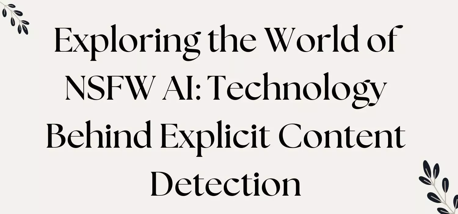 Exploring the World of NSFW AI: Technology Behind Explicit Content Detection