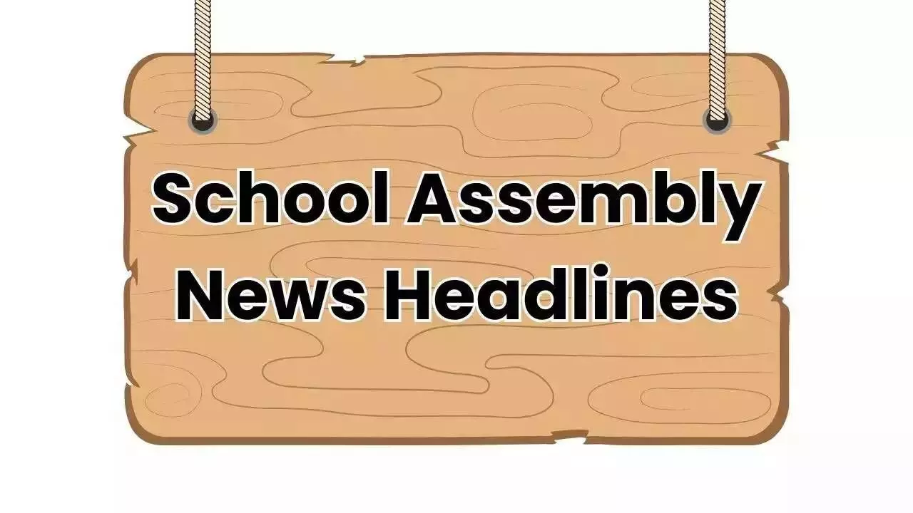 School Assembly News Headlines for Today, February 27, 2025: Top 50+ National, International, Sports & Education Updates