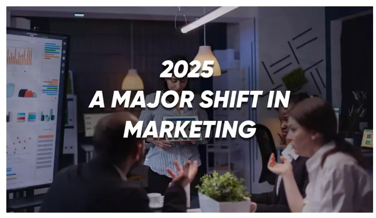 2025 – A Major Shift in Marketing